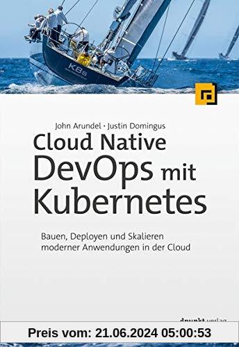 Cloud Native DevOps mit Kubernetes: Bauen, Deployen und Skalieren moderner Anwendungen in der Cloud